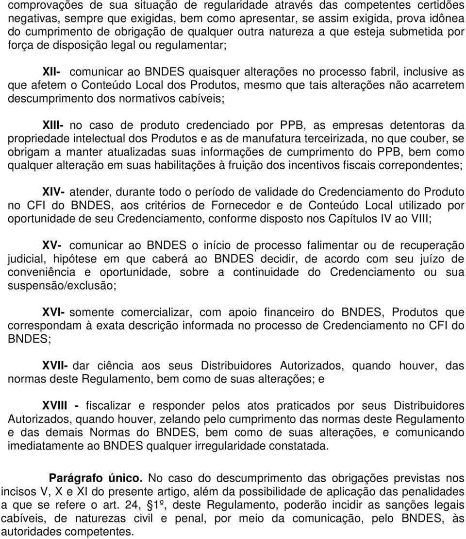 dos Produtos, mesmo que tais alterações não acarretem descumprimento dos normativos cabíveis; XIII- no caso de produto credenciado por PPB, as empresas detentoras da propriedade intelectual dos