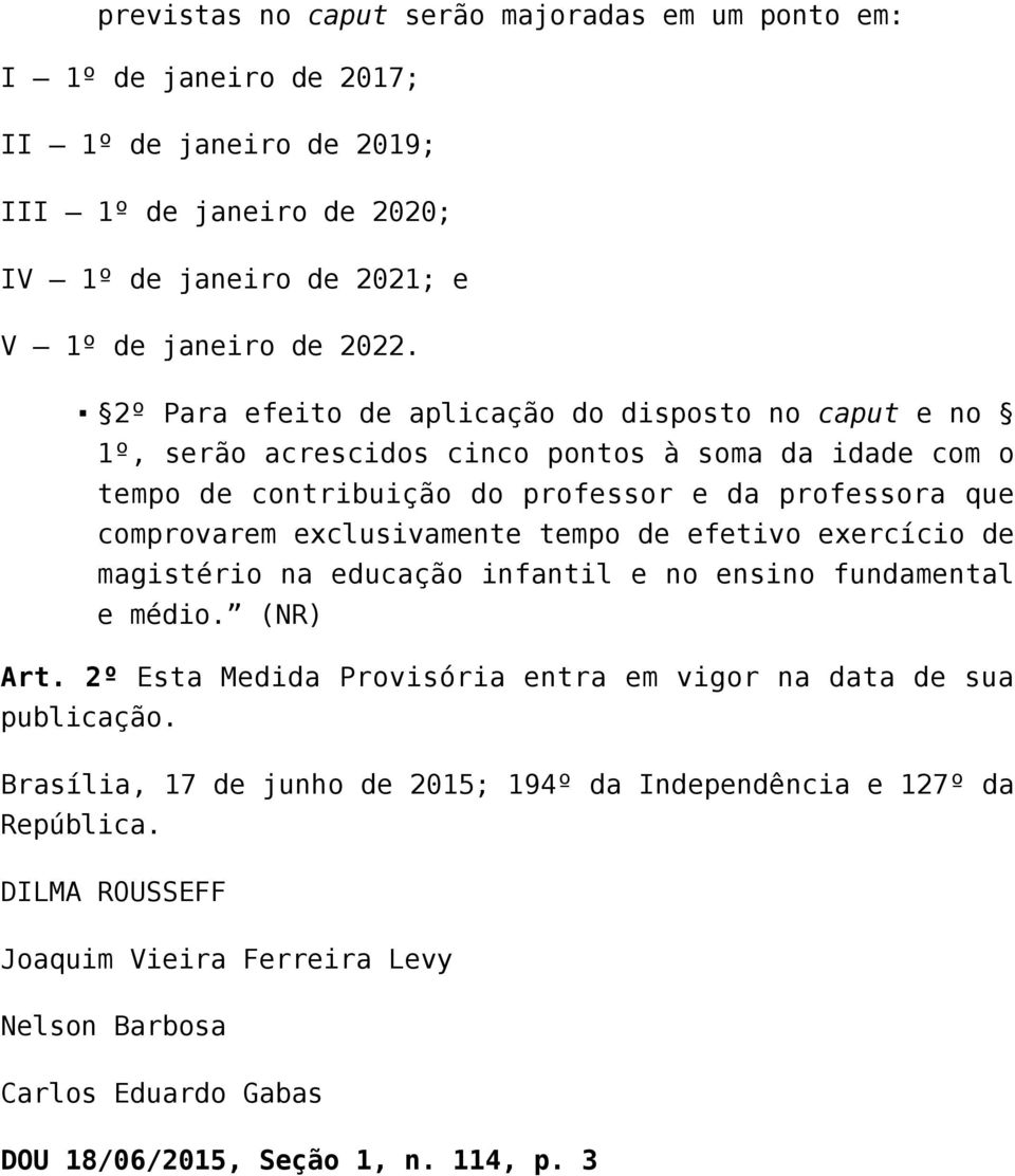 exclusivamente tempo de efetivo exercício de magistério na educação infantil e no ensino fundamental e médio. (NR) Art.