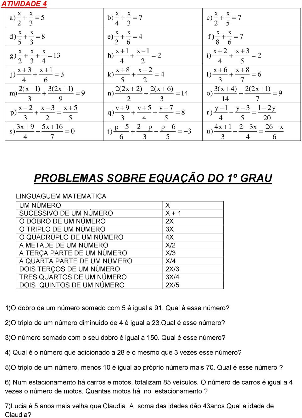 NÚMERO X + 1 O DOBRO DE UM NÚMERO 2X O TRIPLO DE UM NÚMERO 3X O QUADRÚPLO DE UM NÚMERO 4X A METADE DE UM NÚMERO X/2 A TERÇA PARTE DE UM NÚMERO X/3 A QUARTA PARTE DE UM NÚMERO X/4 DOIS TERÇOS DE UM