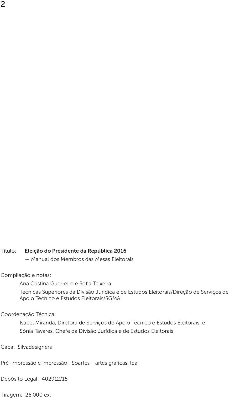 Coordenação Técnica: Isabel Miranda, Diretora de Serviços de Apoio Técnico e Estudos Eleitorais, e Sónia Tavares, Chefe da Divisão Jurídica e