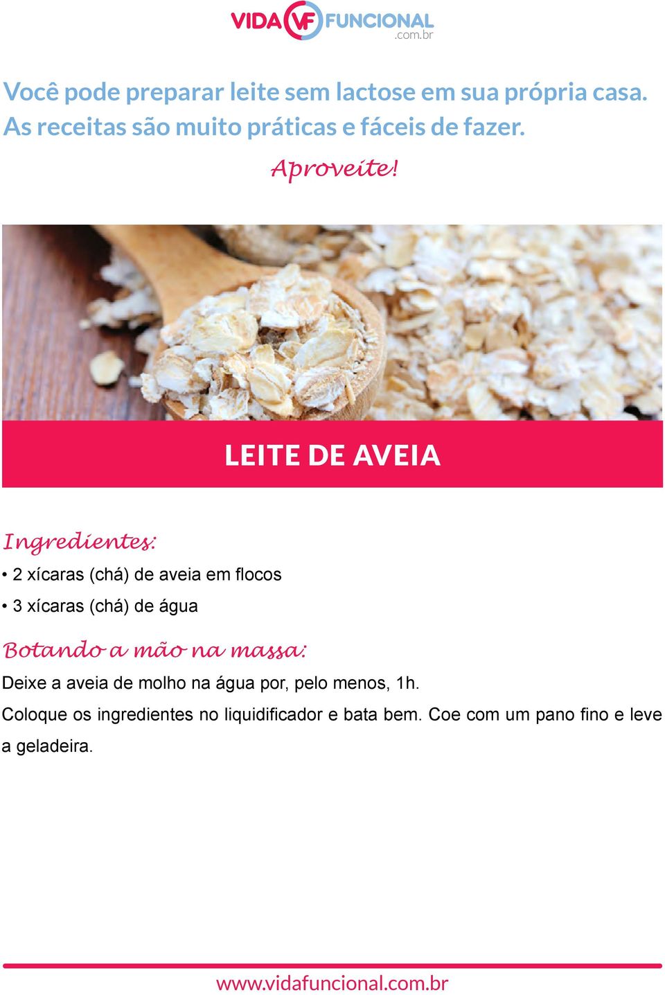 LEITE DE AVEIA Ingredientes: 2 xícaras (chá) de aveia em flocos 3 xícaras (chá) de água