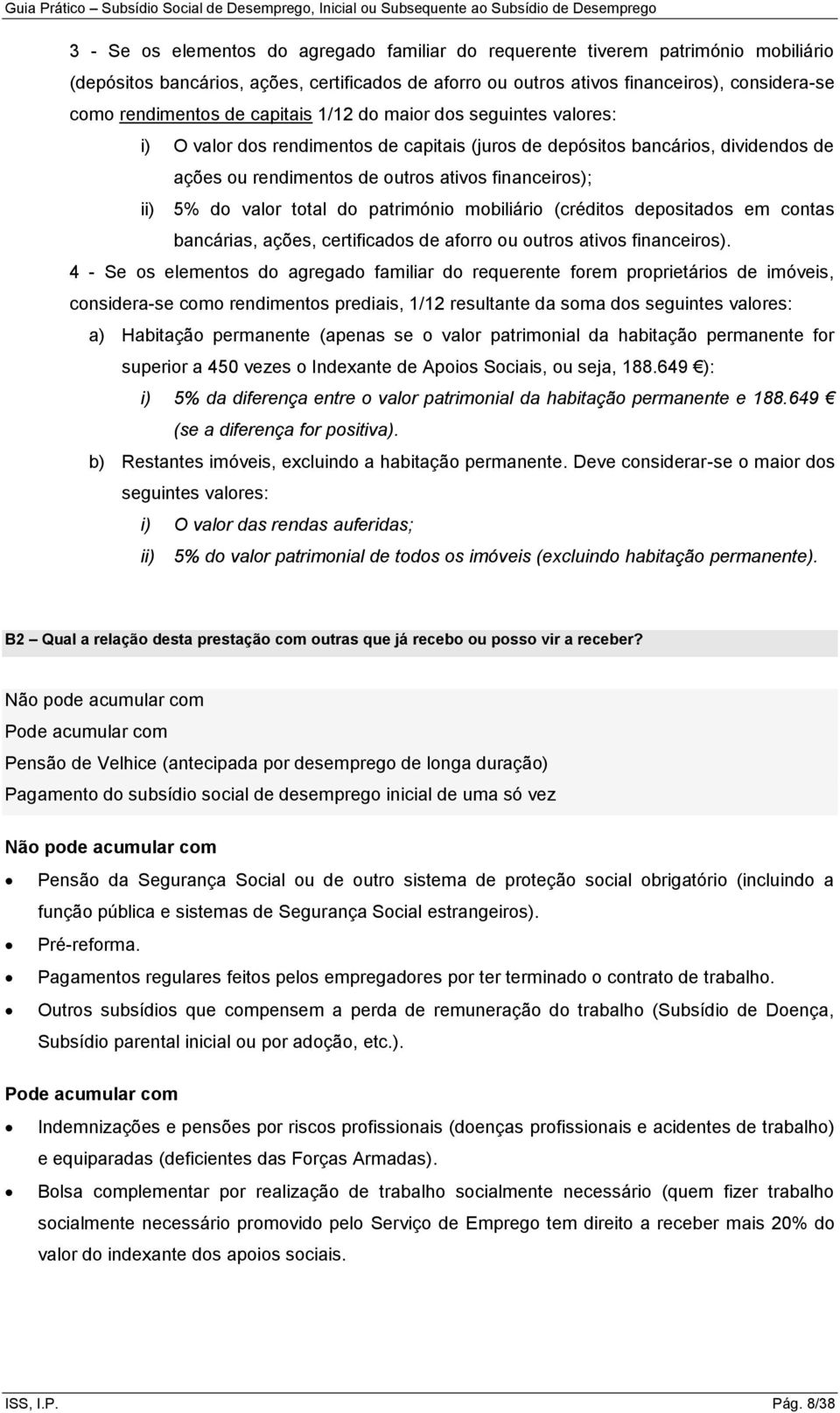 valor total do património mobiliário (créditos depositados em contas bancárias, ações, certificados de aforro ou outros ativos financeiros).