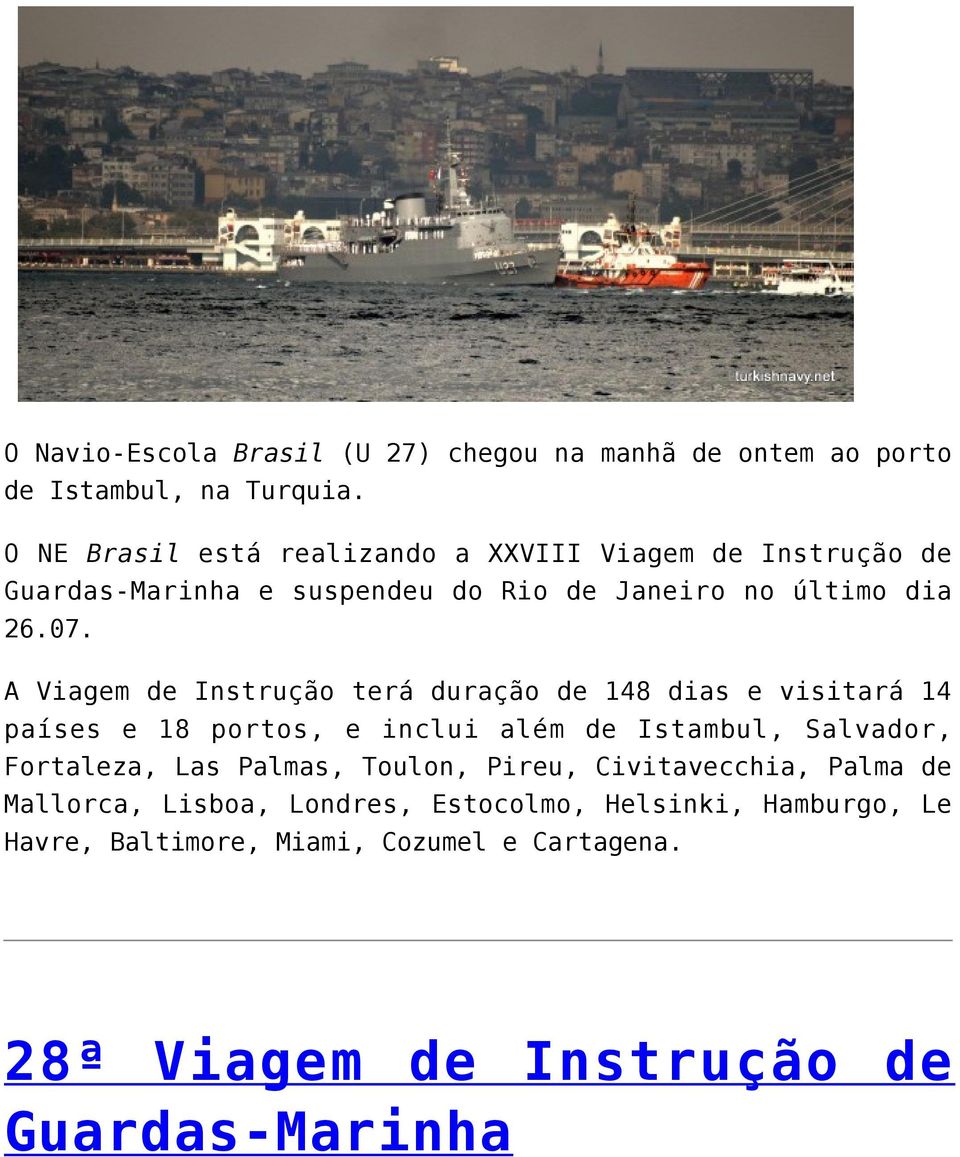 A Viagem de Instrução terá duração de 148 dias e visitará 14 países e 18 portos, e inclui além de Istambul, Salvador, Fortaleza, Las