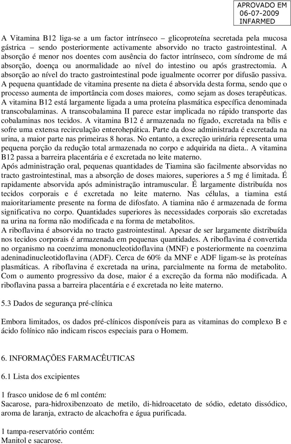 A absorção ao nível do tracto gastrointestinal pode igualmente ocorrer por difusão passiva.