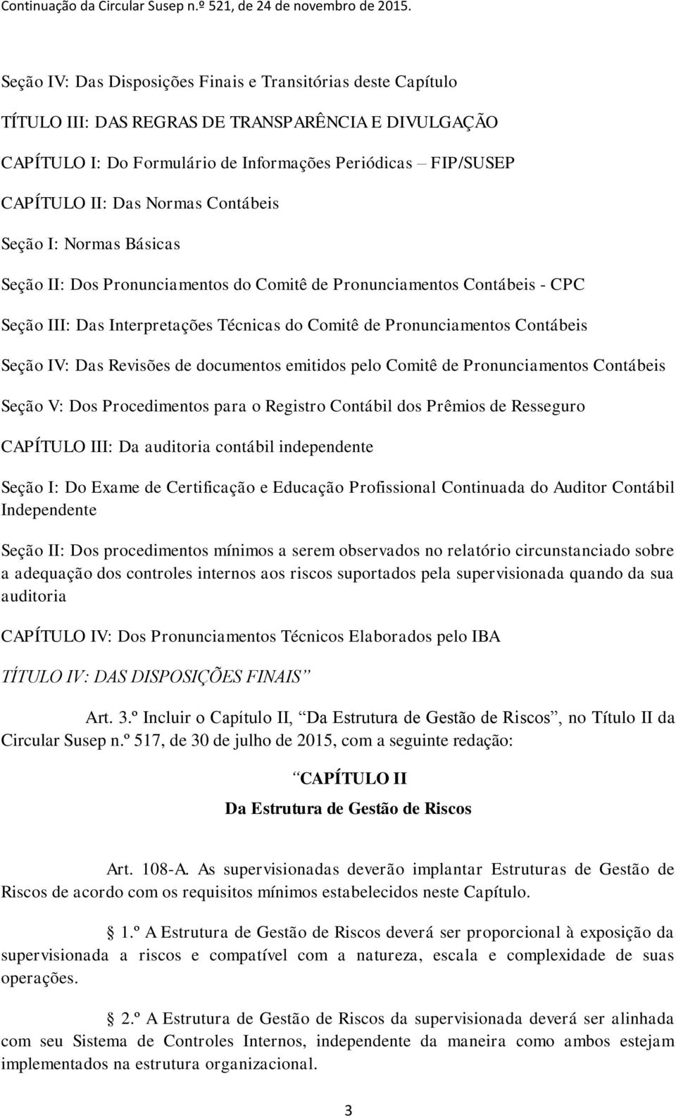 IV: Das Revisões de documentos emitidos pelo Comitê de Pronunciamentos Contábeis Seção V: Dos Procedimentos para o Registro Contábil dos Prêmios de Resseguro CAPÍTULO III: Da auditoria contábil