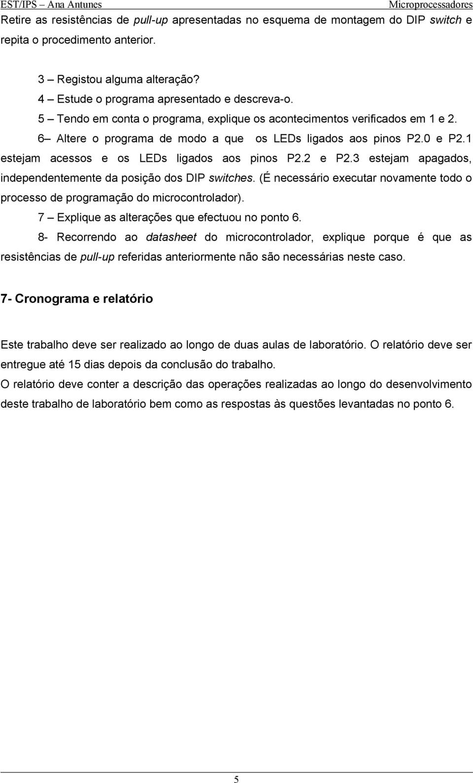 2 e P2.3 estejam apagados, independentemente da posição dos DIP switches. (É necessário executar novamente todo o processo de programação do microcontrolador).