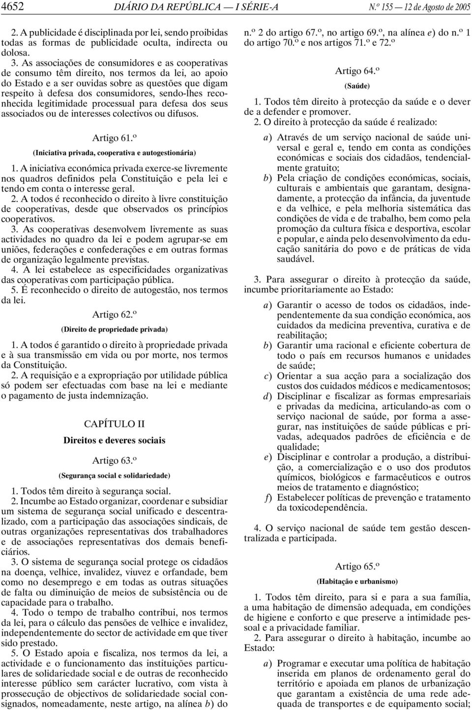 sendo-lhes reconhecida legitimidade processual para defesa dos seus associados ou de interesses colectivos ou difusos. Artigo 61. o (Iniciativa privada, cooperativa e autogestionária) 1.