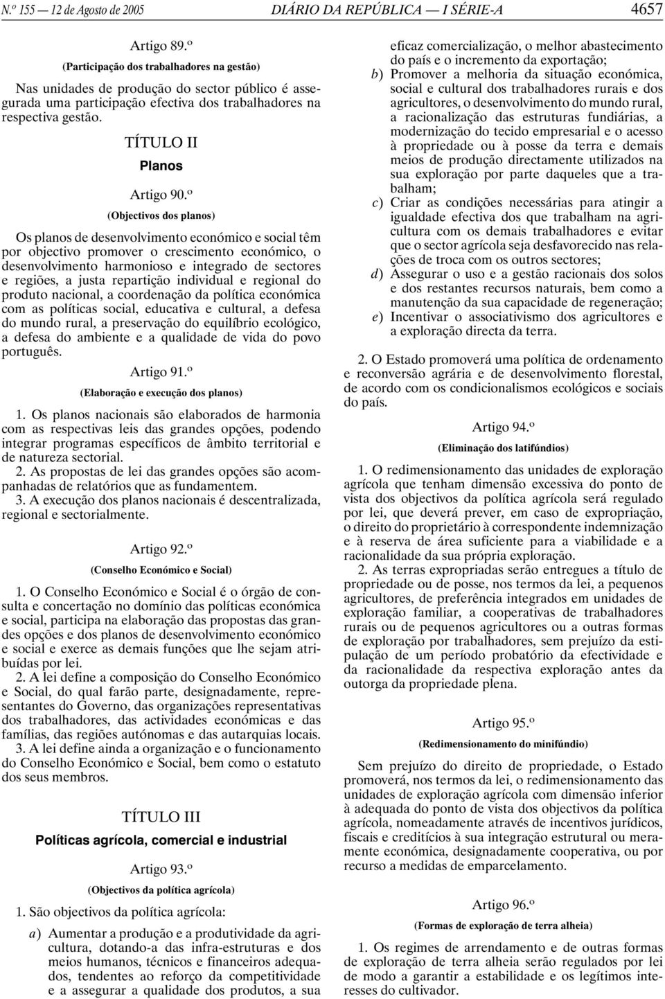 o (Objectivos dos planos) Os planos de desenvolvimento económico e social têm por objectivo promover o crescimento económico, o desenvolvimento harmonioso e integrado de sectores e regiões, a justa