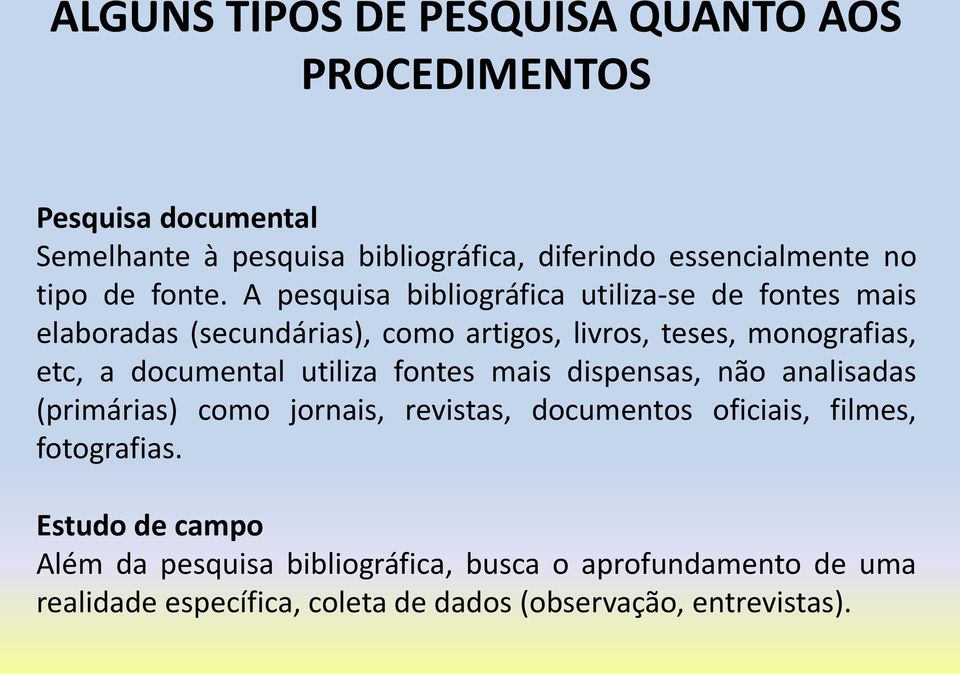 A pesquisa bibliográfica utiliza-se de fontes mais elaboradas (secundárias), como artigos, livros, teses, monografias, etc, a documental