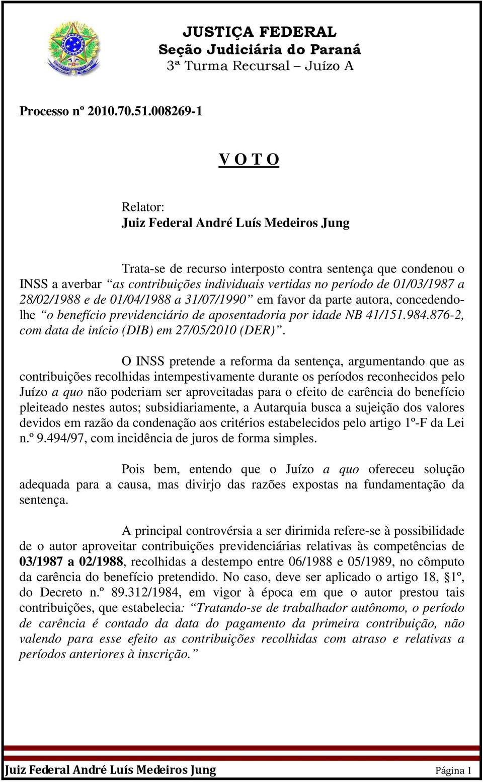 01/03/1987 a 28/02/1988 e de 01/04/1988 a 31/07/1990 em favor da parte autora, concedendolhe o benefício previdenciário de aposentadoria por idade NB 41/151.984.