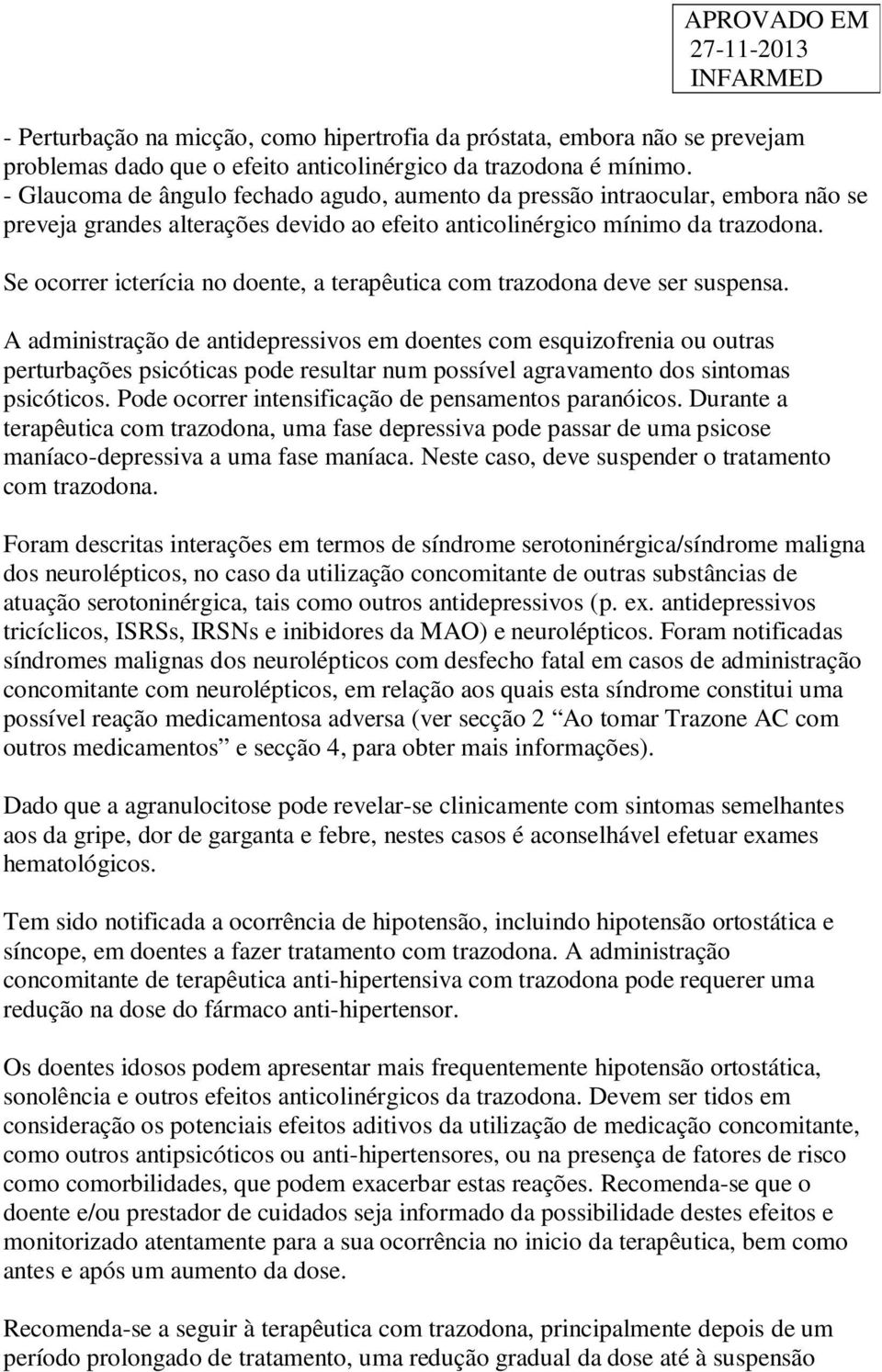 Se ocorrer icterícia no doente, a terapêutica com trazodona deve ser suspensa.