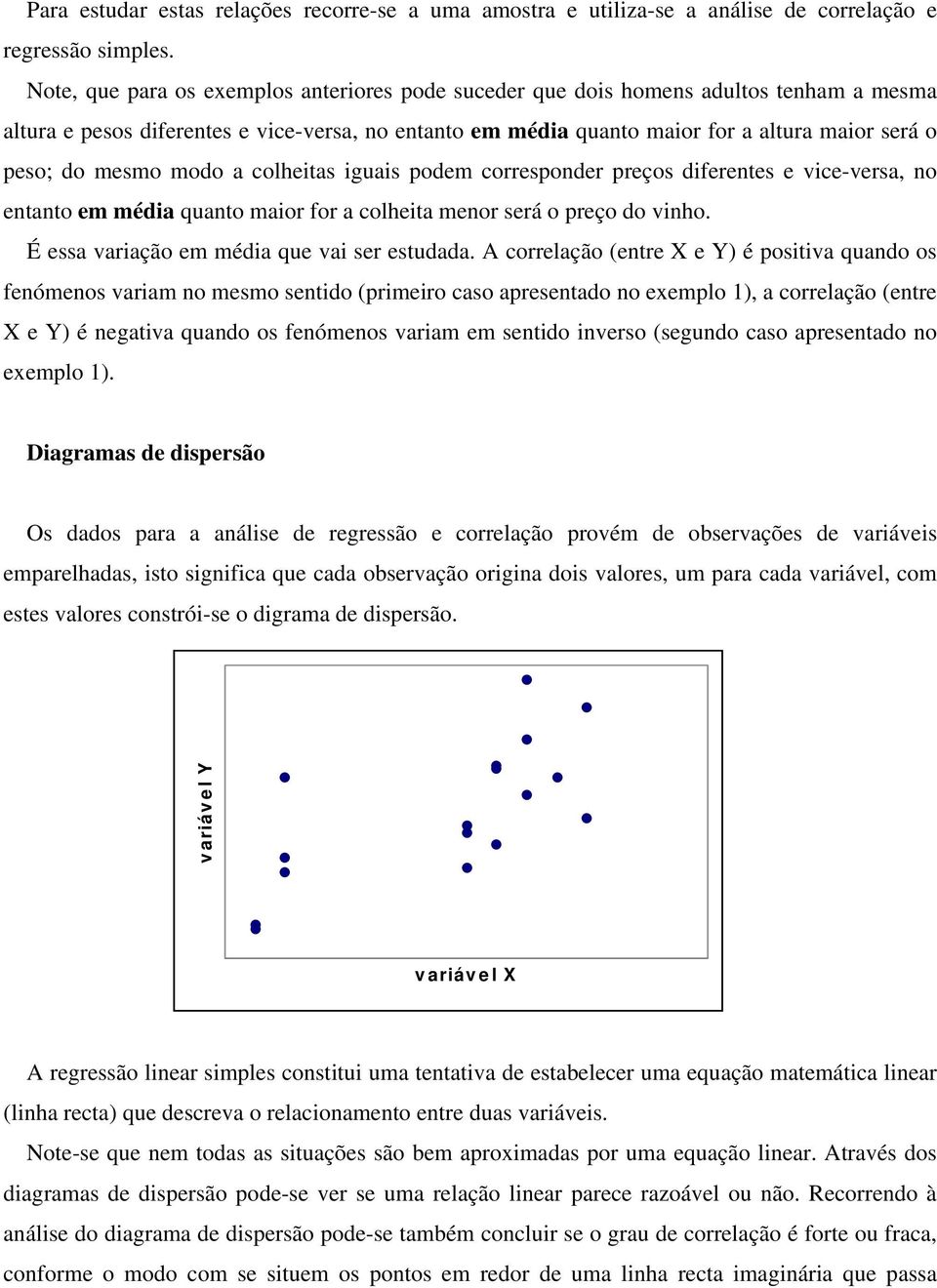 poem correspoer preços feretes e vce-versa o etato em méa quato maor for a colheta meor será o preço o vho. É essa varação em méa que va ser estuaa.