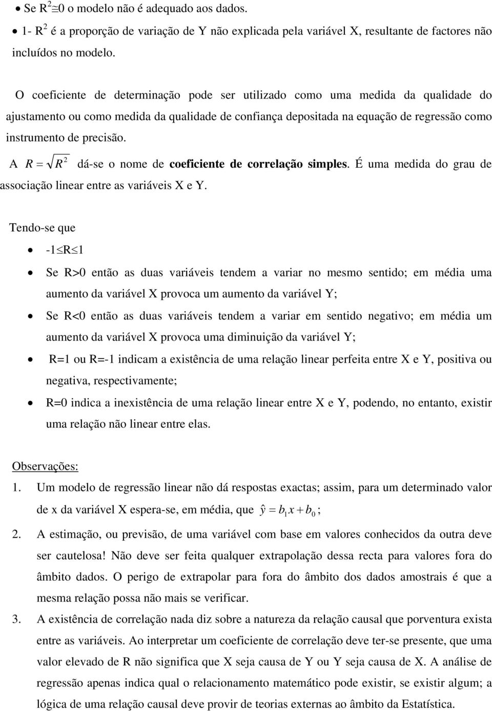 A R R á-se o ome e coefcete e correlação smples. É uma mea o grau e assocação lear etre as varáves e Y.