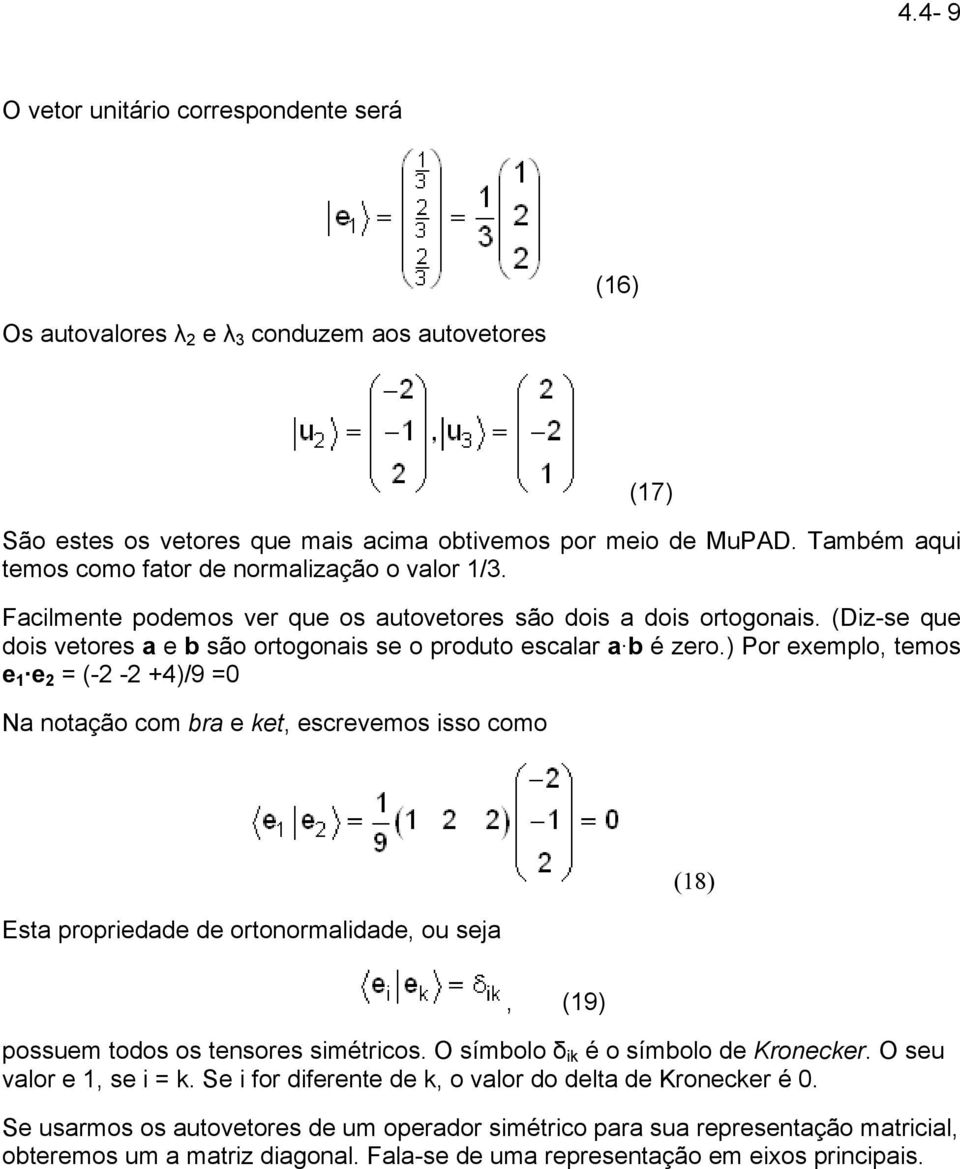 (Diz-se que dois vetores a e b são ortogonais se o produto escalar a b é zero.
