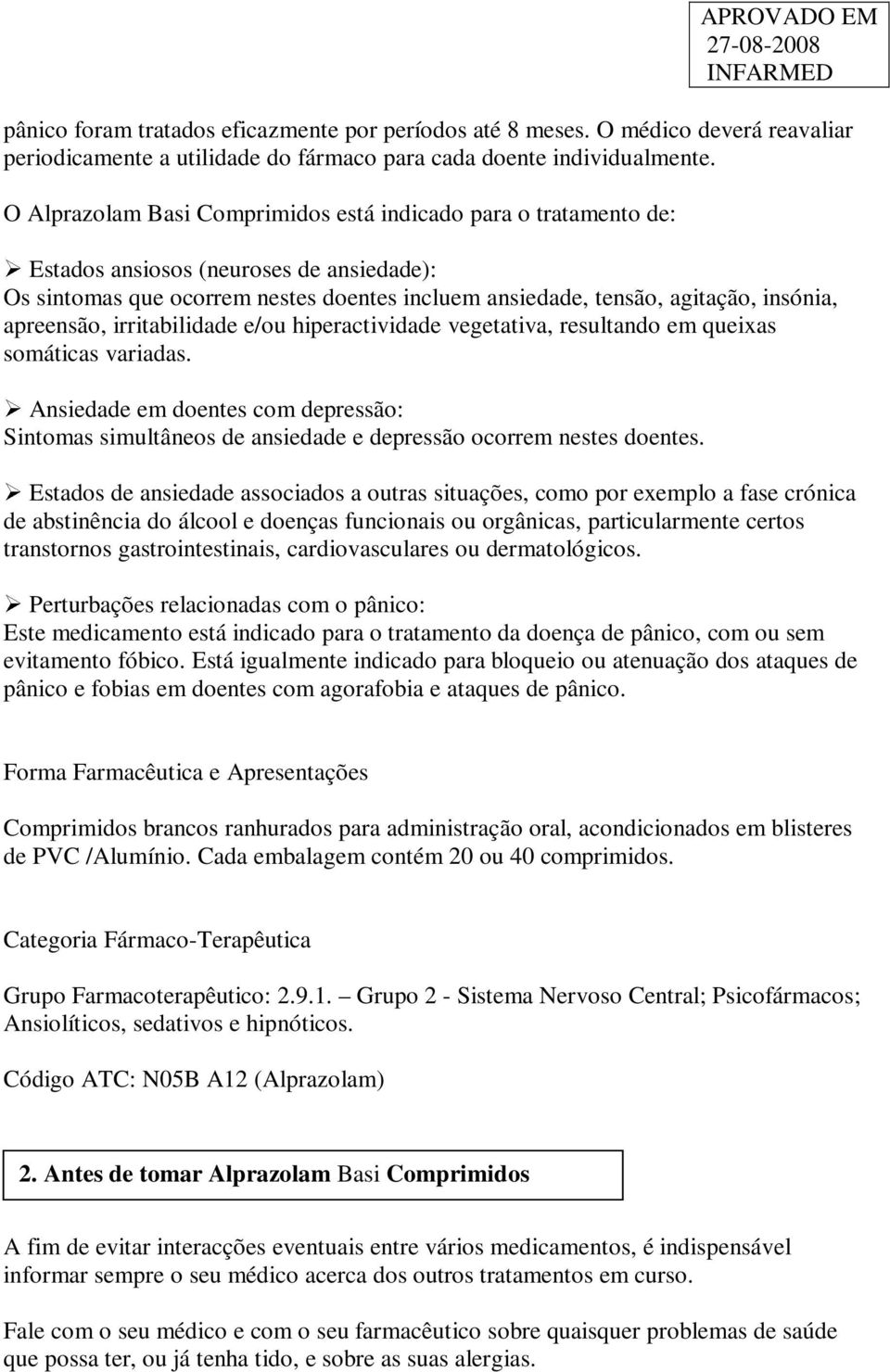 apreensão, irritabilidade e/ou hiperactividade vegetativa, resultando em queixas somáticas variadas.