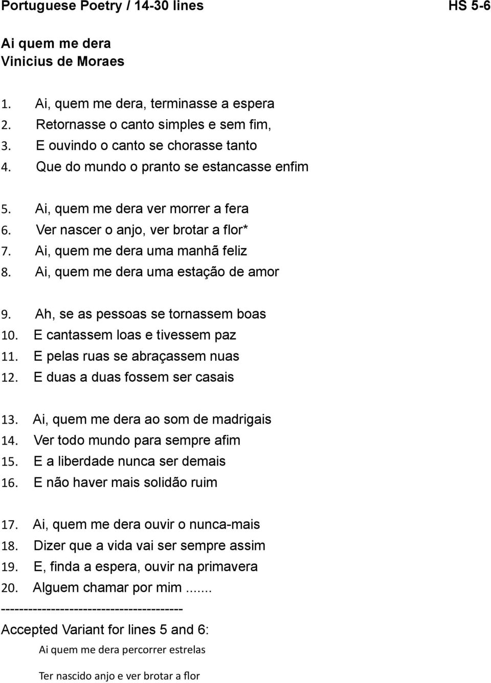 fera '" Ver nascer o anjo, ver brotar a flor* (" Ai, quem me dera uma manhã feliz )" Ai, quem me dera uma estação de amor *" Ah, se as pessoas se tornassem boas!+" E cantassem loas e tivessem paz!