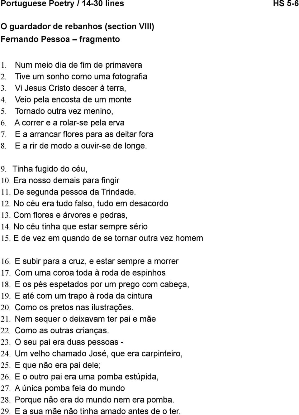 Tinha fugido do céu, 10. Era nosso demais para fingir 11. De segunda pessoa da Trindade. 12. No céu era tudo falso, tudo em desacordo 13. Com flores e árvores e pedras, 14.