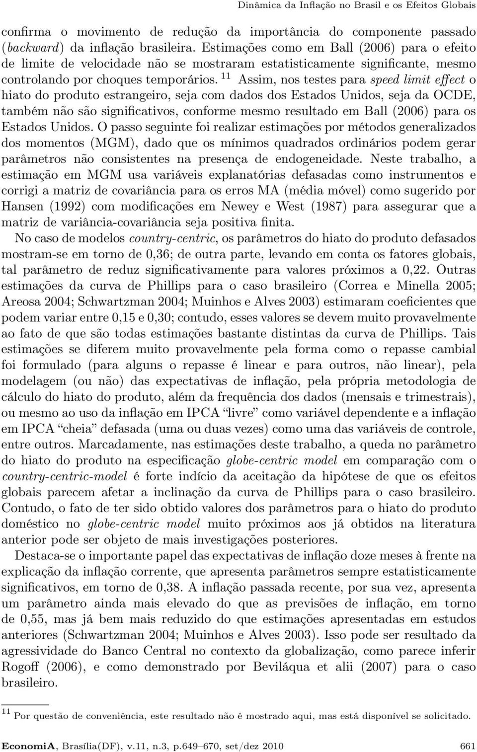 11 Assim, nos testes para speed limit effect o hiato do produto estrangeiro, seja com dados dos Estados Unidos, seja da OCDE, também não são significativos, conforme mesmo resultado em Ball (2006)