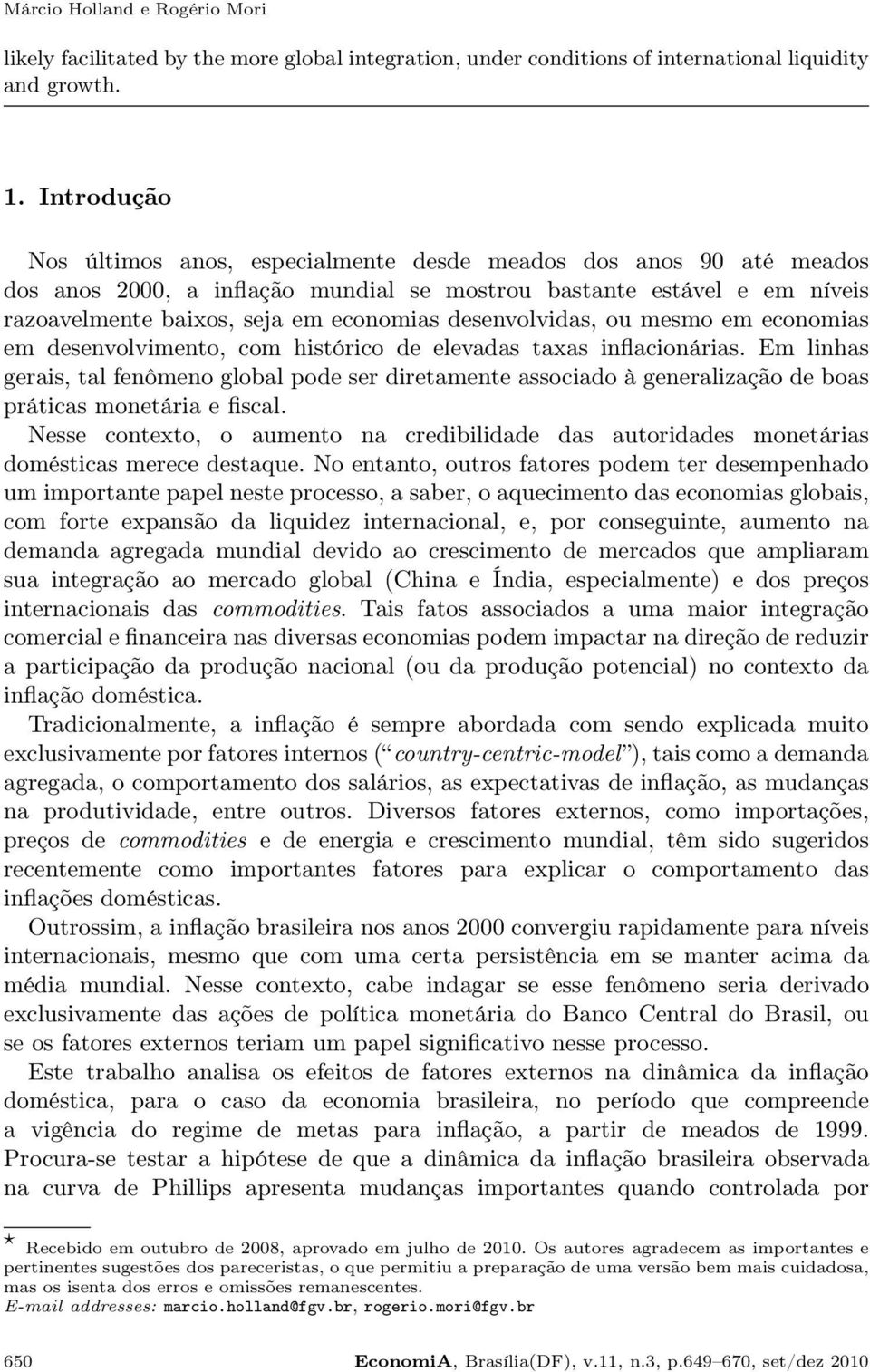 desenvolvidas, ou mesmo em economias em desenvolvimento, com histórico de elevadas taxas inflacionárias.