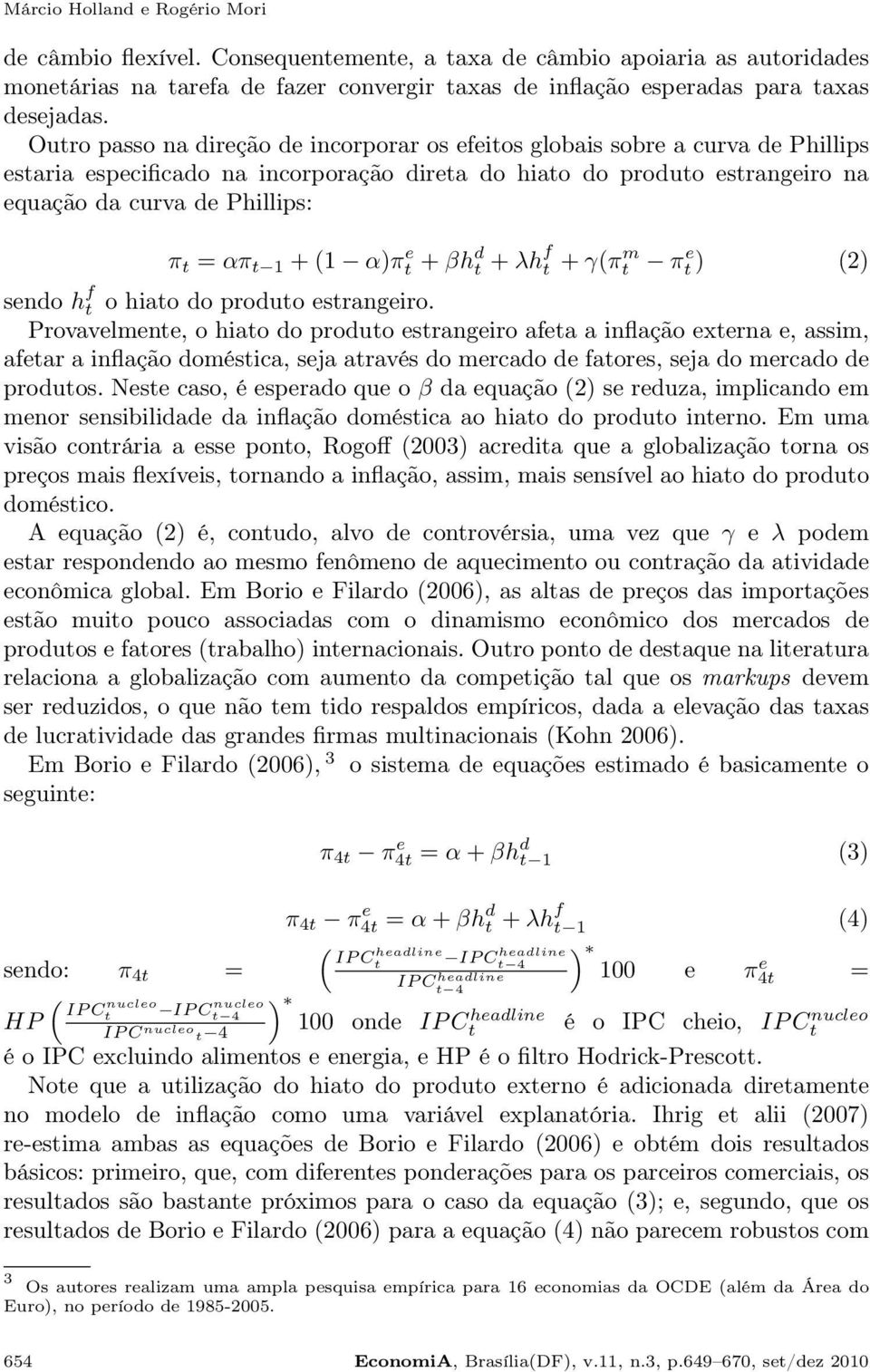 t 1 +(1 α)π e t +βh d t +λh f t +γ(π m t π e t) (2) sendo h f t o hiato do produto estrangeiro.