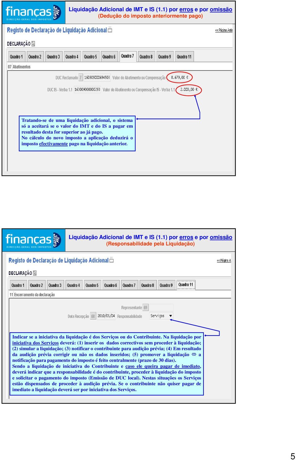 9 (Responsabilidade pela Liquidação) Indicar se a iniciativa da liquidação é dos Serviços ou do Contribuinte.