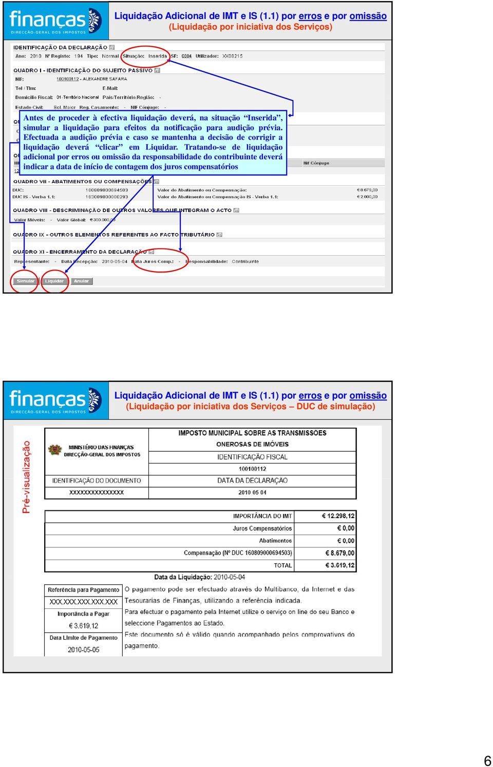 Efectuada a audição prévia e caso se mantenha a decisão de corrigir a liquidação deverá clicar em Liquidar.