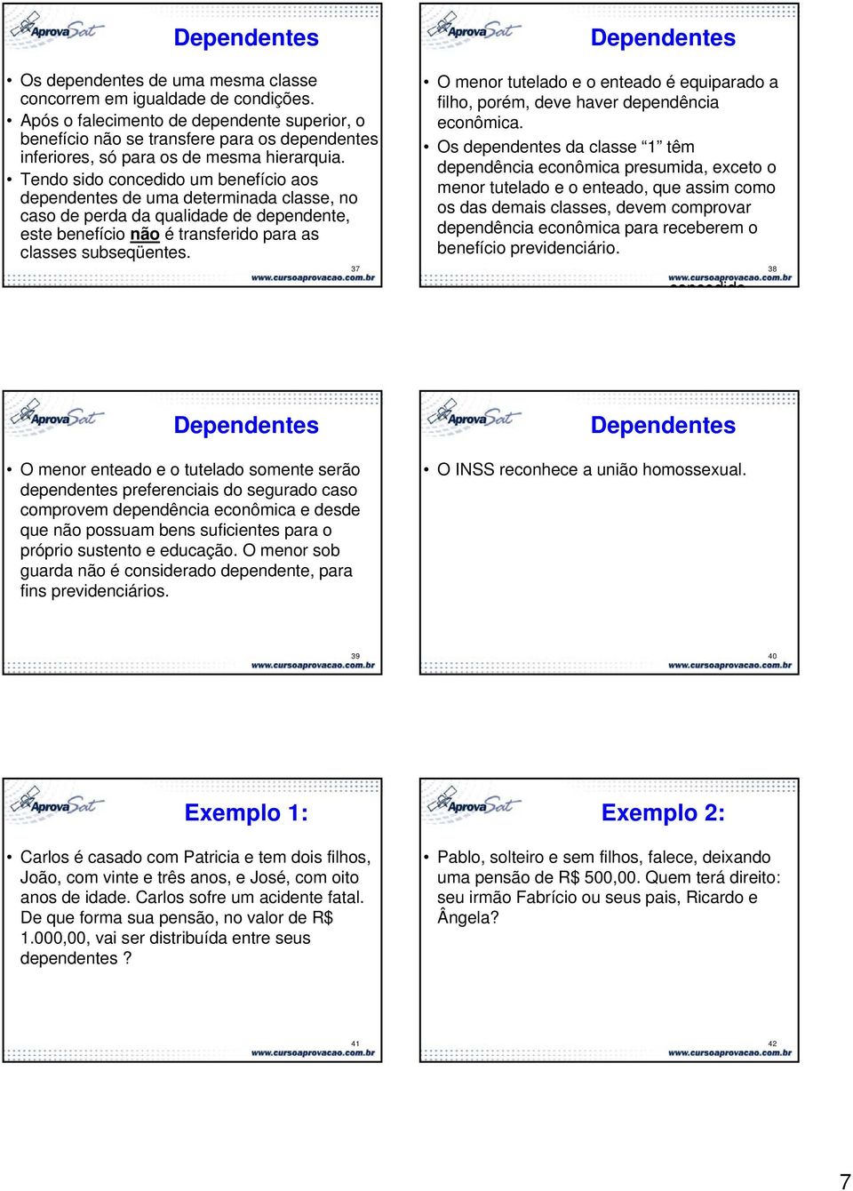 Tendo sido concedido um benefício aos dependentes de uma determinada classe, no caso de perda da qualidade de dependente, este benefício não é transferido para as classes subseqüentes.