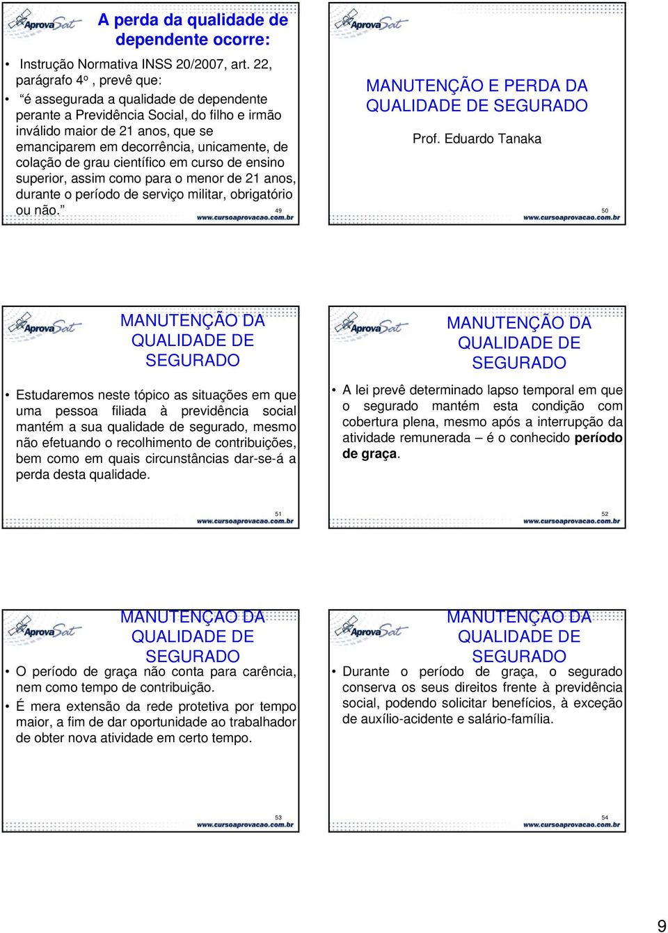 colação de grau científico em curso de ensino superior, assim como para o menor de 21 anos, durante o período de serviço militar, obrigatório MANUTENÇÃO E PERDA DA Prof. Eduardo Tanaka ou não.