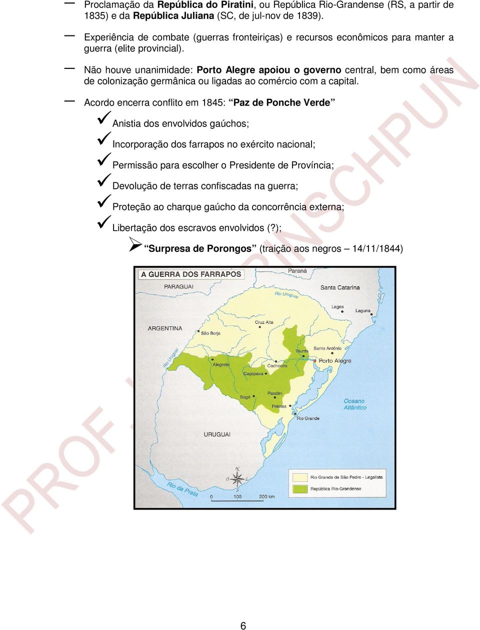 Não houve unanimidade: Porto Alegre apoiou o governo central, bem como áreas de colonização germânica ou ligadas ao comércio com a capital.