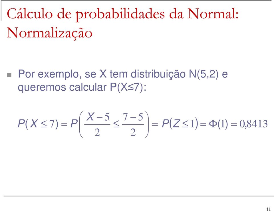 distribuição N(5,2) e queremos calcular P(X