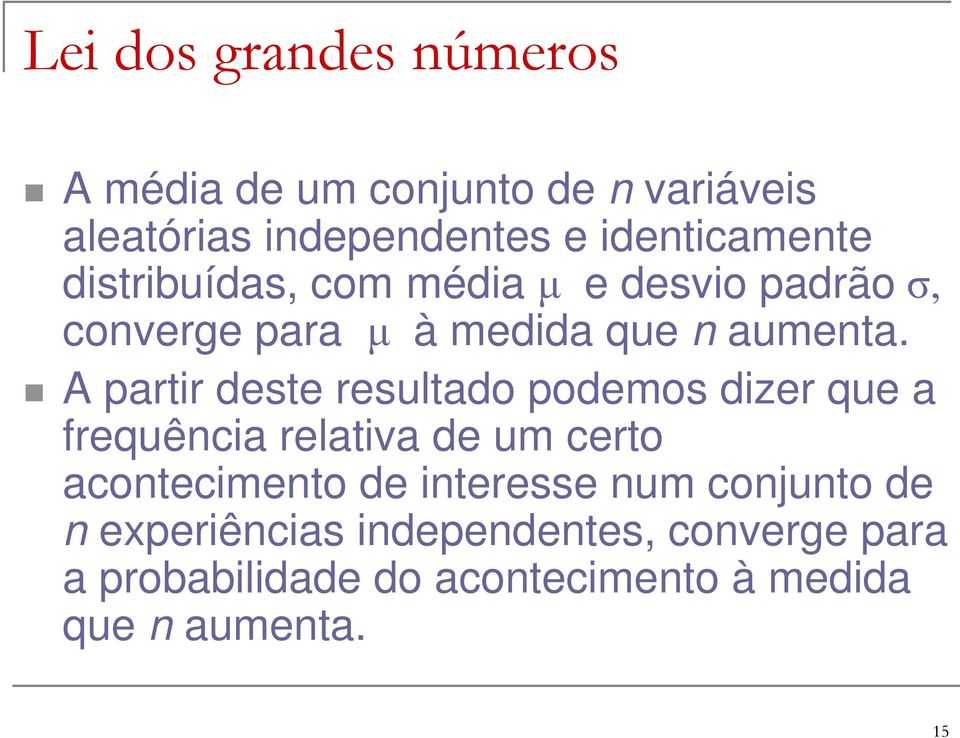 A partir deste resultado podemos dizer que a frequência relativa de um certo acontecimento de