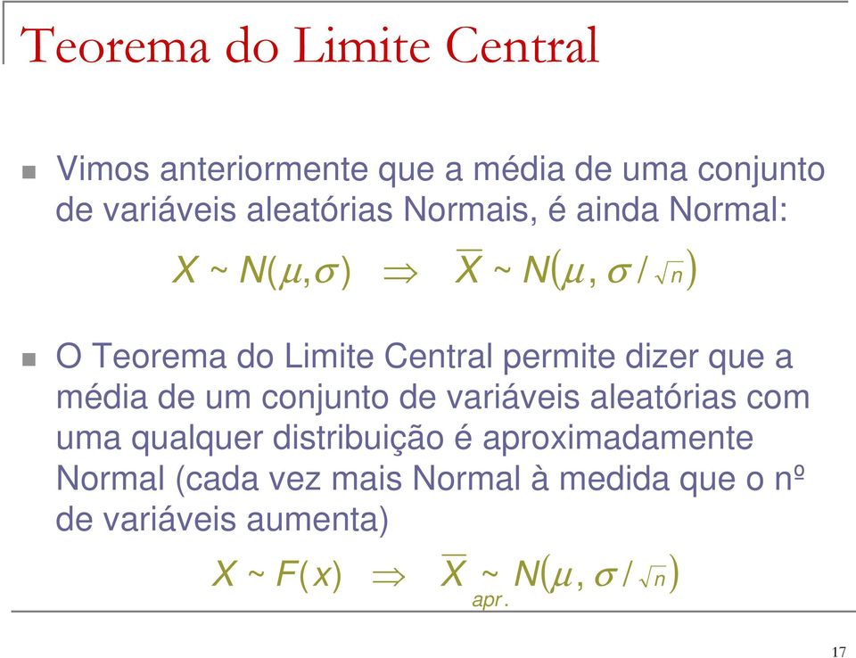 que a média de um conjunto de variáveis aleatórias com uma qualquer distribuição é aproximadamente