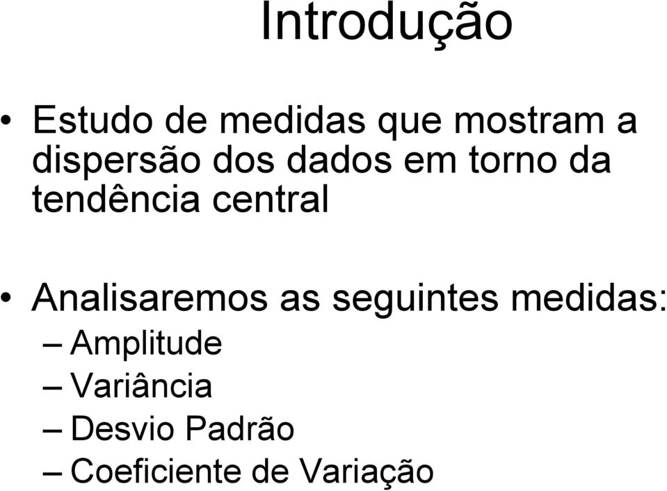 central Analisaremos as seguintes medidas: