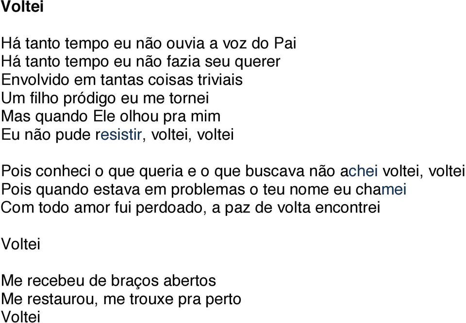 conheci o que queria e o que buscava não achei voltei, voltei Pois quando estava em problemas o teu nome eu chamei