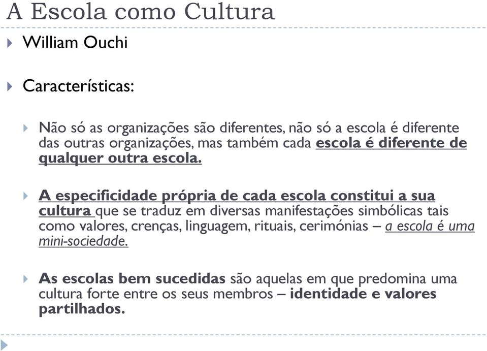 A especificidade própria de cada escola constitui a sua cultura que se traduz em diversas manifestações simbólicas tais como valores,