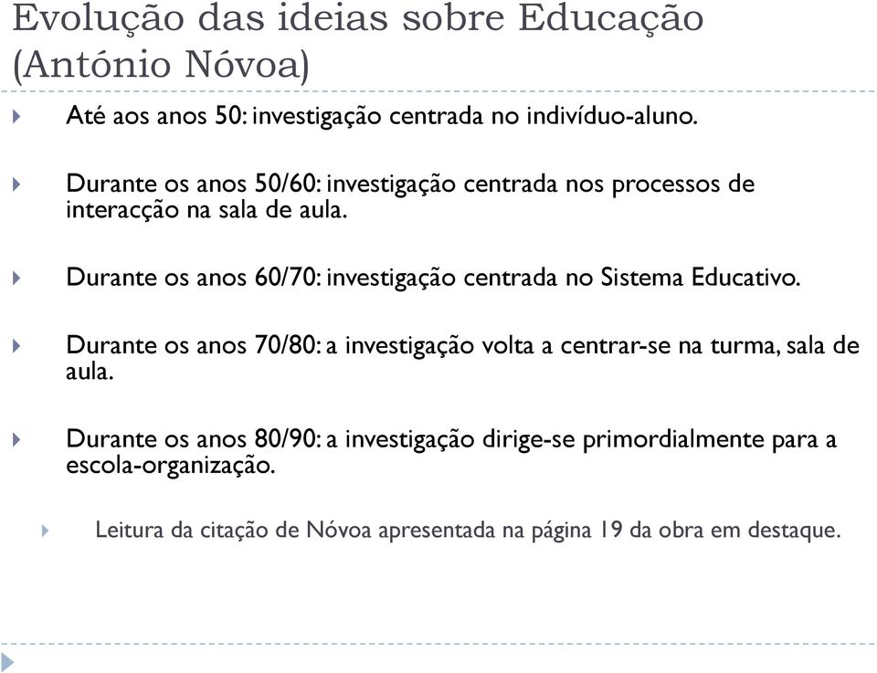 Durante os anos 60/70: investigação centrada no Sistema Educativo.