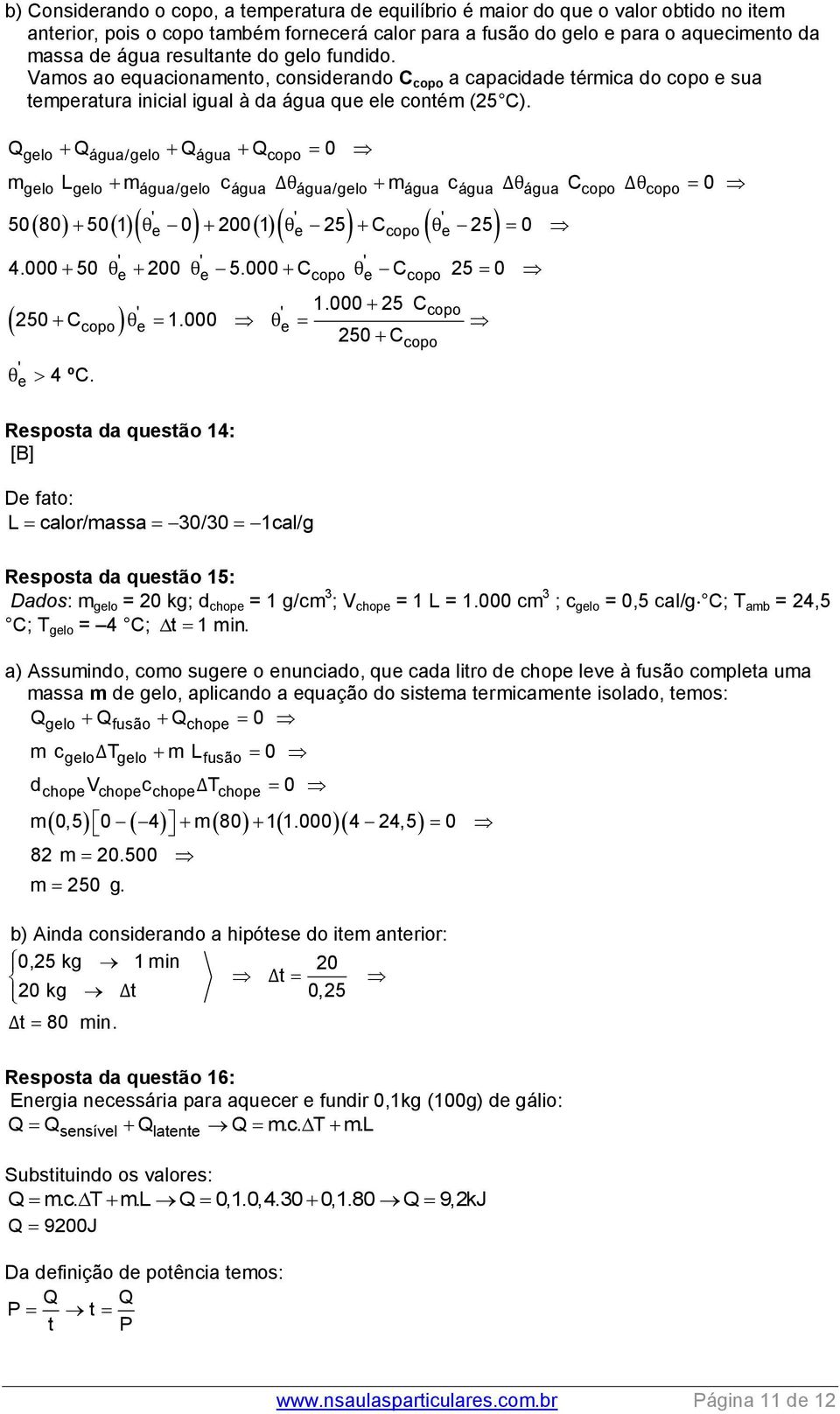 Q Q Q Q 0 glo água/glo água copo m L m c Δθ m c Δθ C Δθ 0 glo glo água/glo água água/glo água água água copo copo ' ' ' θ θ copo θ 50 80 50 1 0 200 1 25 C 25 0 copo ' ' ' copo copo 4.000 50 θ 200 θ 5.