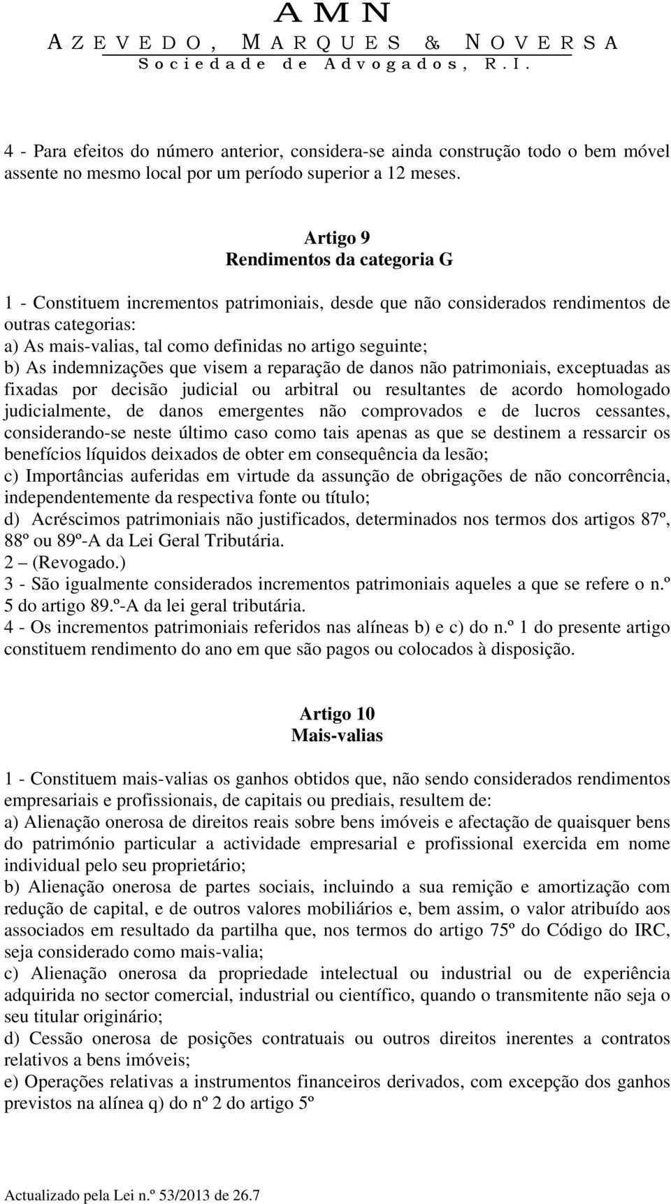 As indemnizações que visem a reparação de danos não patrimoniais, exceptuadas as fixadas por decisão judicial ou arbitral ou resultantes de acordo homologado judicialmente, de danos emergentes não