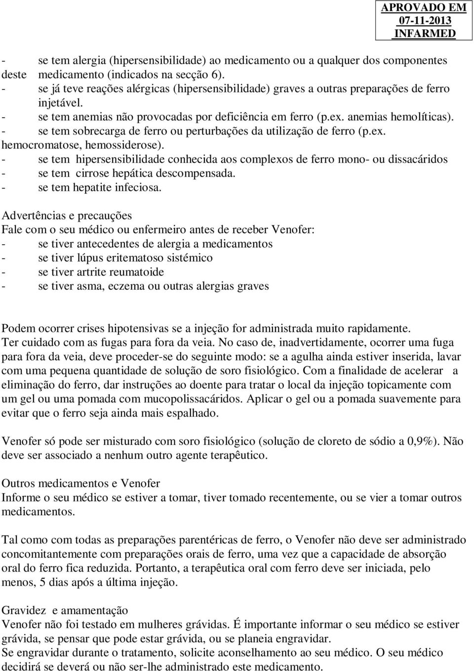 - se tem sobrecarga de ferro ou perturbações da utilização de ferro (p.ex. hemocromatose, hemossiderose).