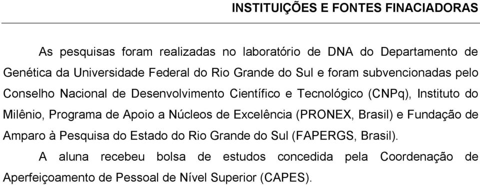 Instituto do Milênio, Programa de Apoio a Núcleos de Excelência (PRONEX, Brasil) e Fundação de Amparo à Pesquisa do Estado do Rio