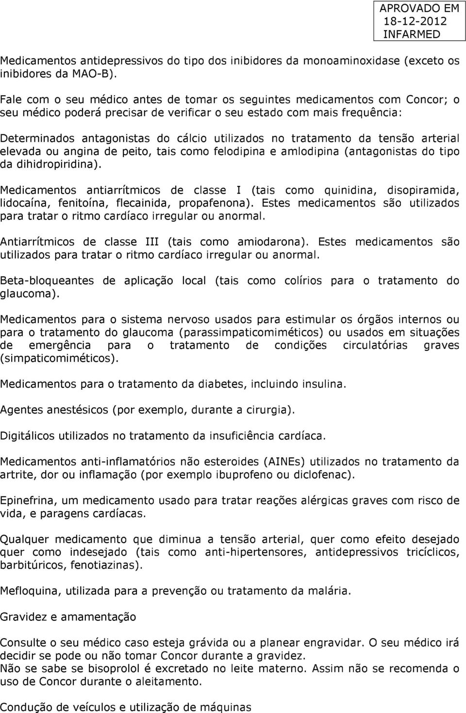 no tratamento da tensão arterial elevada ou angina de peito, tais como felodipina e amlodipina (antagonistas do tipo da dihidropiridina).