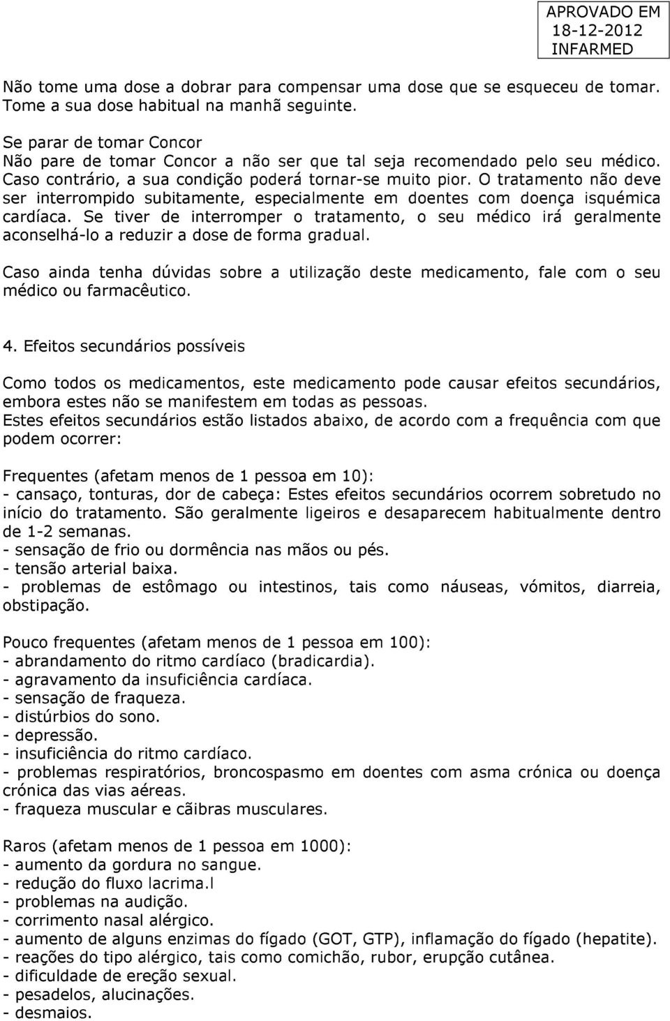 O tratamento não deve ser interrompido subitamente, especialmente em doentes com doença isquémica cardíaca.