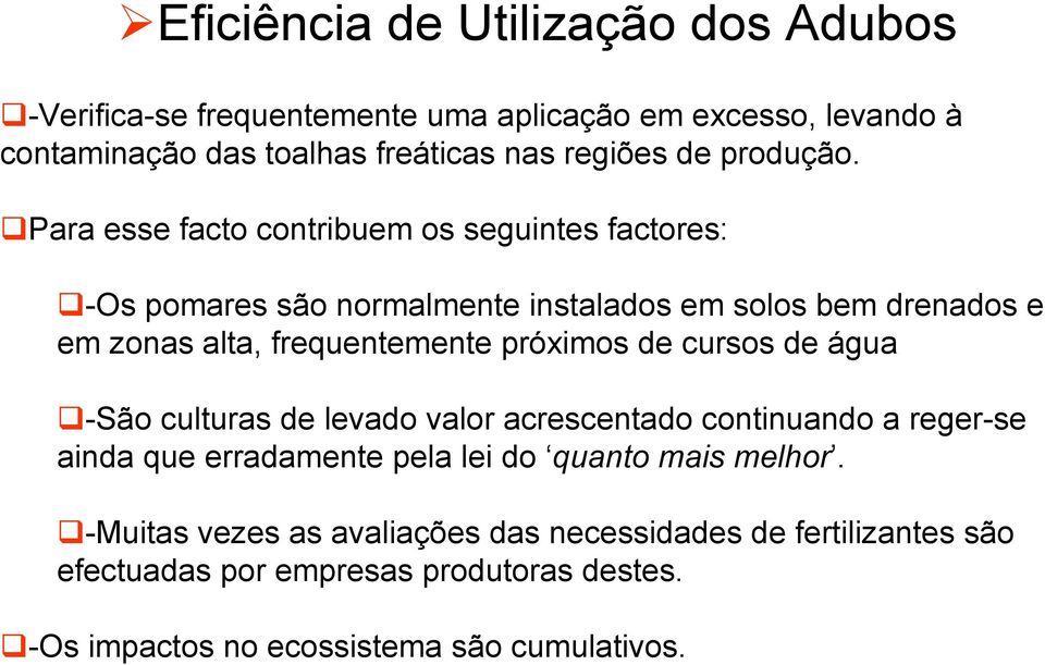 Para esse facto contribuem os seguintes factores: -Os pomares são normalmente instalados em solos bem drenados e em zonas alta, frequentemente