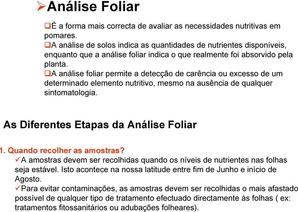 A análise foliar permite a detecção de carência ou excesso de um determinado elemento nutritivo, mesmo na ausência de qualquer sintomatologia. As Diferentes Etapas da Análise Foliar.