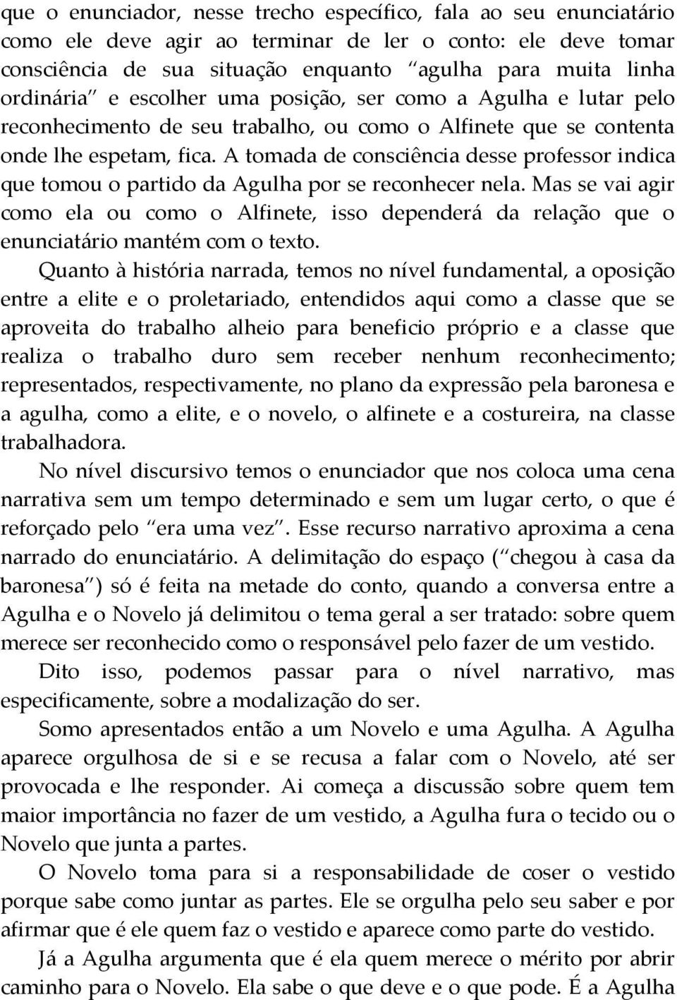 A tomada de consciência desse professor indica que tomou o partido da Agulha por se reconhecer nela.