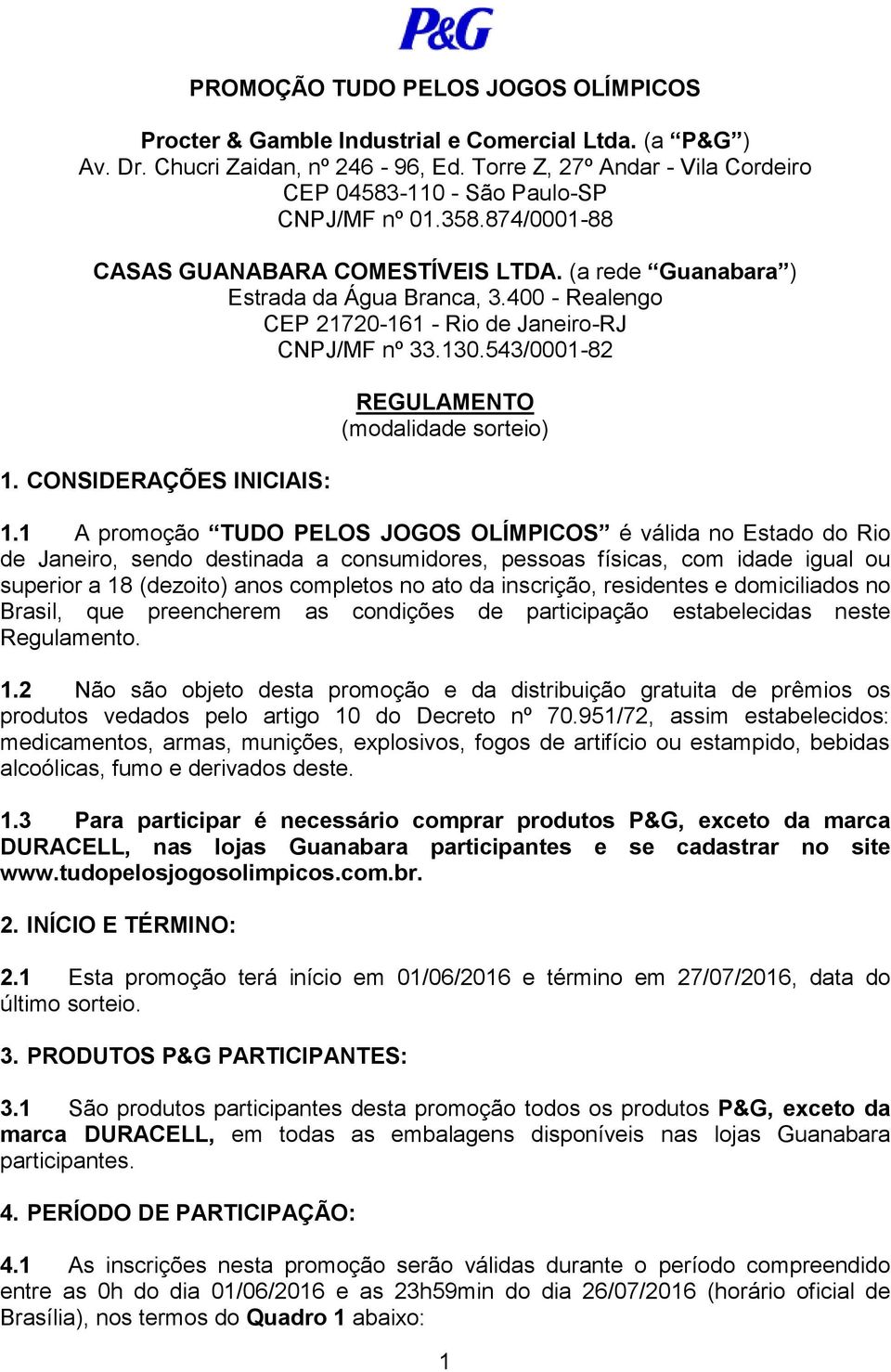 400 - Realengo CEP 21720-161 - Rio de Janeiro-RJ CNPJ/MF nº 33.130.543/0001-82 1. CONSIDERAÇÕES INICIAIS: REGULAMENTO (modalidade sorteio) 1.