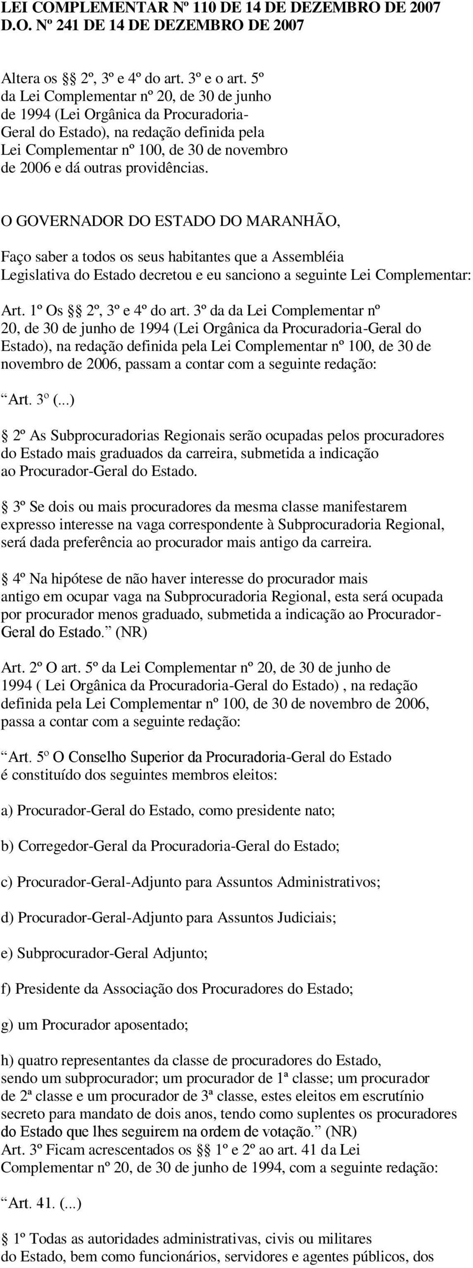 providências. O GOVERNADOR DO ESTADO DO MARANHÃO, Faço saber a todos os seus habitantes que a Assembléia Legislativa do Estado decretou e eu sanciono a seguinte Lei Complementar: Art.