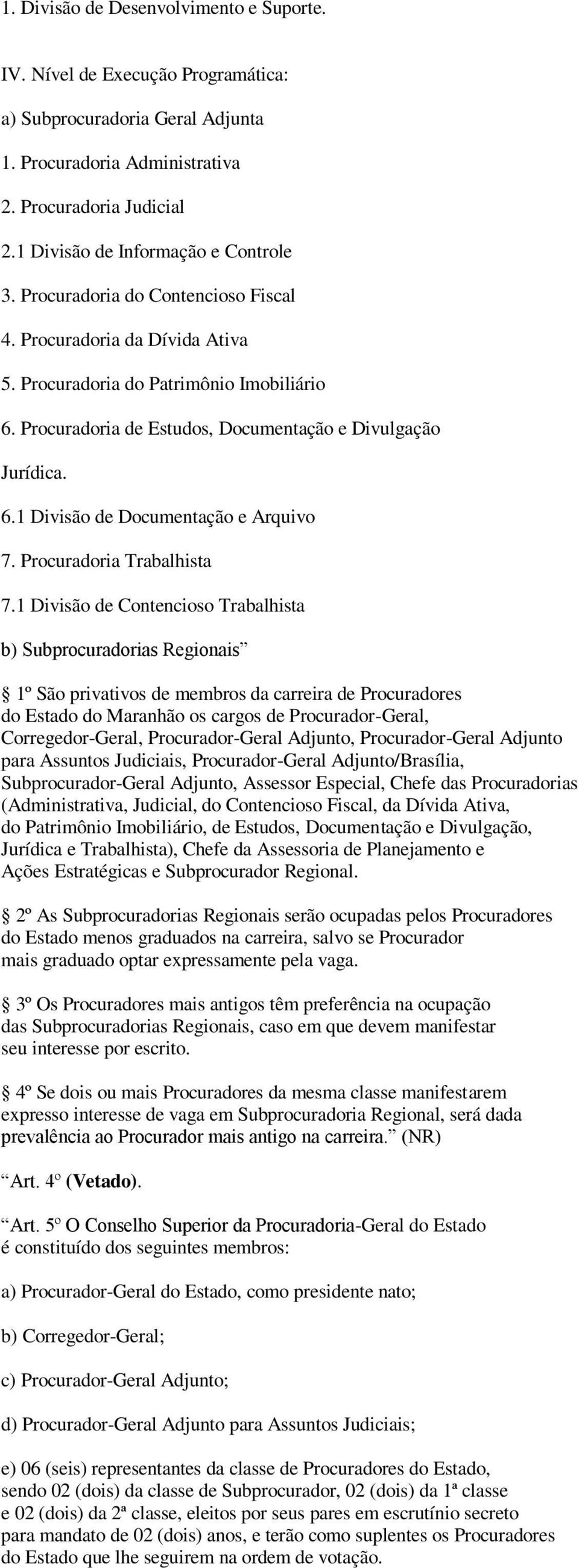 Procuradoria de Estudos, Documentação e Divulgação Jurídica. 6.1 Divisão de Documentação e Arquivo 7. Procuradoria Trabalhista 7.