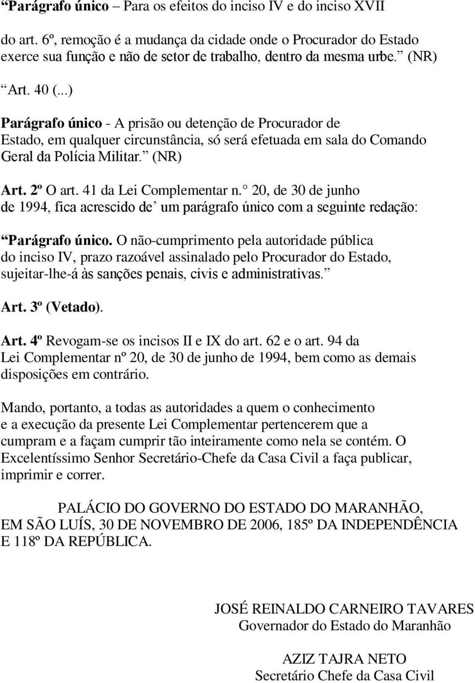 41 da Lei Complementar n. 20, de 30 de junho de 1994, fica acrescido de um parágrafo único com a seguinte redação: Parágrafo único.