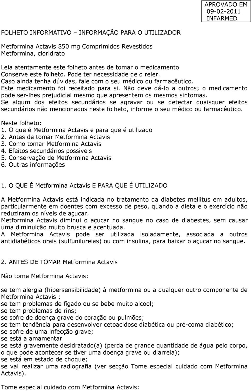 Não deve dá-lo a outros; o medicamento pode ser-lhes prejudicial mesmo que apresentem os mesmos sintomas.